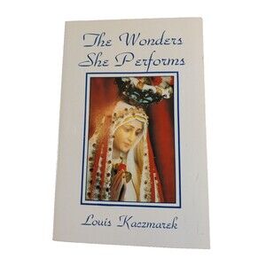 The Wonders She Performs Louis Kaczmarek 1986 Paperback Trinity Communications